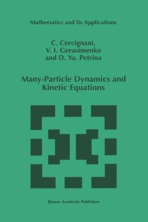 Immagine del venditore per Many-Particle Dynamics and Kinetic Equations (Mathematics and Its Applications) by Cercignani, C., Gerasimenko, U.I., Petrina, D.Y. [Hardcover ] venduto da booksXpress