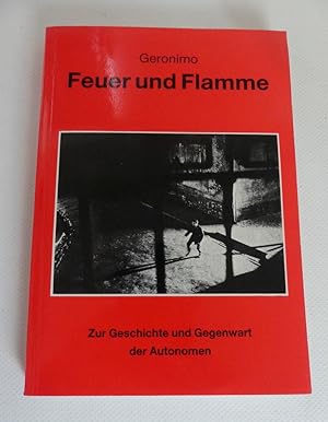 Feuer und Flamme. Zur Geschichte und Gegenwart der Autonomen.