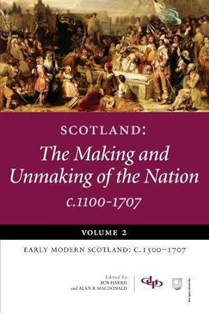 Seller image for Scotland: Volume 2 Early Modern Scotland: C.1500-1707 (Scotland: The Making and Unmaking of the Nation c1100-1707) for sale by WeBuyBooks