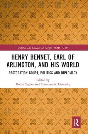 Seller image for Henry Bennet, Earl of Arlington, and His World : Restoration Court, Politics and Diplomacy for sale by AHA-BUCH GmbH