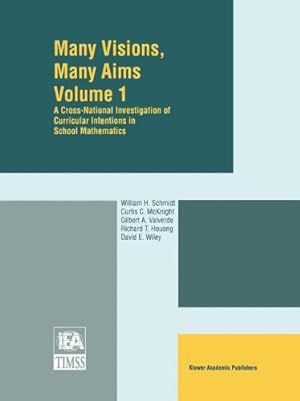 Seller image for Many Visions, Many Aims(TIMSS Volume 1): A Cross-National Investigation of Curricular Intentions in School Mathematics by William H. Schmidt, Curtis C. McKnight, Gilbert A. Valverde, Richard T. Houang, David E. Wiley [Paperback ] for sale by booksXpress