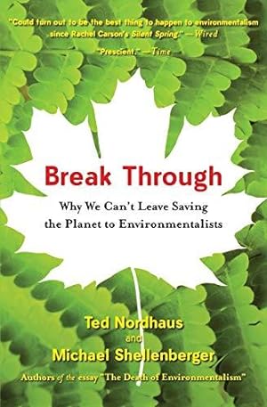Imagen del vendedor de Break Through: Why We Can't Leave Saving the Planet to Environmentalists a la venta por WeBuyBooks