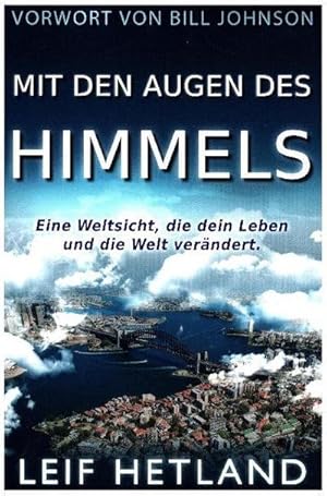 Bild des Verkufers fr Mit den Augen des Himmels : Eine Weltsicht, die dein Leben und die Welt verndert. Vorwort von Bill Johnson zum Verkauf von AHA-BUCH GmbH