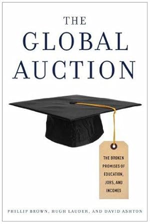 Immagine del venditore per The Global Auction: The Broken Promises of Education, Jobs, and Incomes venduto da WeBuyBooks