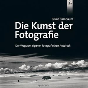 Immagine del venditore per Die Kunst der Fotografie : Der Weg zum eigenen fotografischen Ausdruck venduto da AHA-BUCH GmbH