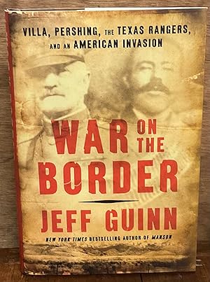Imagen del vendedor de War on the Border: Villa, Pershing, the Texas Rangers, & an American Invasion a la venta por Riverow Bookshop