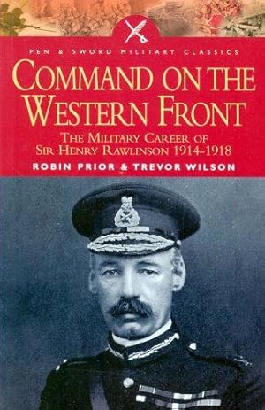 Bild des Verkufers fr Command on the Western Front: The Military Career of Sir Henry Rawlinson 1914-1918 (Military Classics (Harper)) (Pen & Sword Military Classics) zum Verkauf von WeBuyBooks