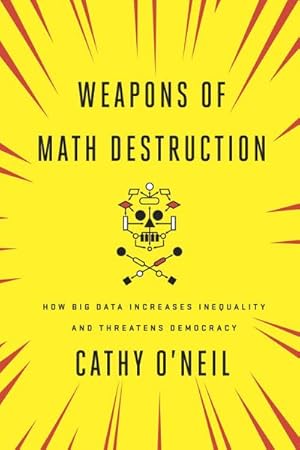 Imagen del vendedor de Weapons of Math Destruction: How Big Data Increases Inequality and Threatens Democracy : How Big Data Increases Inequality and Threatens Democracy a la venta por AHA-BUCH GmbH