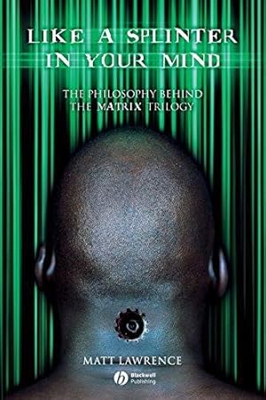 Bild des Verkufers fr Like a Splinter in Your Mind: The Philosophy Behind the "Matrix" Trilogy: The Philosophy Behind the Matrix Trilogy zum Verkauf von WeBuyBooks