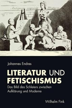 Seller image for Literatur und Fetischismus : Das Bild des Schleiers zwischen Aufklrung und Moderne for sale by AHA-BUCH GmbH