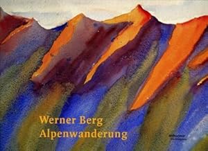 Bild des Verkufers fr Werner Berg: Alpenwanderungen : Hrsg.: Werner Berg-Museum Bleiburg/Pliberk zum Verkauf von AHA-BUCH GmbH