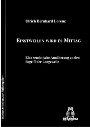 Seller image for Einstweilen wird es Mittag : Eine semiotische Annherung an den Begriff der Langeweile for sale by AHA-BUCH GmbH