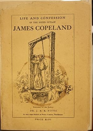 Bild des Verkufers fr Life and Confession of the Noted Outlaw James Copeland, Executed at Augustus, Perry County Mississippi. Leader of the Notorious Copeland and Wages Clan Which Terrorized the Entire Southern States, As Related By Himself In prison After He Was Condemned To Death, Giving A List Of All Members Of The Clan Mystic Alphabet Of The Clan For Their Secret Correspondence With An Appendix Of profound Research. by author zum Verkauf von Old West Books  (ABAA)