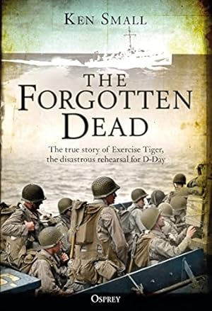 Seller image for The Forgotten Dead: The true story of Exercise Tiger, the disastrous rehearsal for D-Day for sale by WeBuyBooks