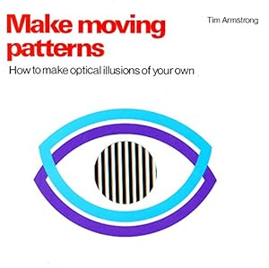 Immagine del venditore per Make Moving Patterns: How to Create Your Own Optical Illusions venduto da WeBuyBooks