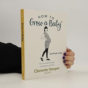 Bild des Verkufers fr How to grow a baby : *and push it out : your no-nonsense guide to pregnancy and birth zum Verkauf von Bookbot