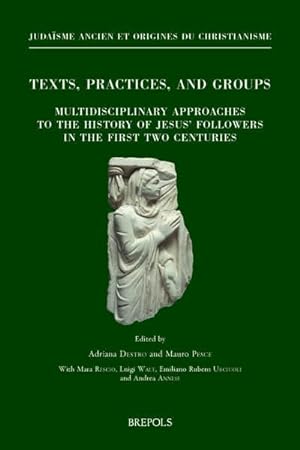 Seller image for Texts, Practices, and Groups. Multidisciplinary approaches to the history of Jesus' followers in the first two centuries. First Annual Meeting of Bertinoro (2-5 October 2014) for sale by Libreria Studio Bosazzi