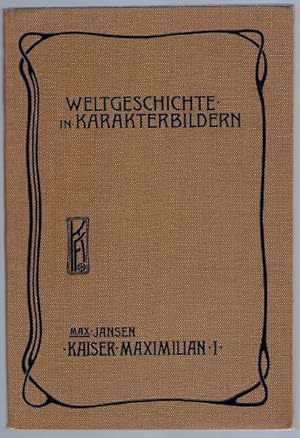 Seller image for Kaiser Maximilian I. Mit 80 Abbildungen (= Weltgeschichte in Karakterbildern. Dritte Abteilung: Uebergangszeit) for sale by Antiquariat Stange