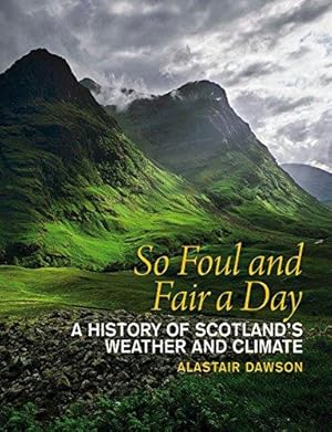 Seller image for So Foul and Fair a Day: A History of Scotland's Weather and Climate for sale by WeBuyBooks