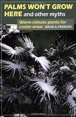 Bild des Verkufers fr Palms Won't Grow Here and Other Myths: Warm Climate Plants for Cooler Areas zum Verkauf von WeBuyBooks