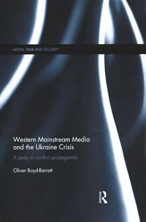 Immagine del venditore per Western Mainstream Media and the Ukraine Crisis : A Study in Conflict Propaganda venduto da GreatBookPricesUK