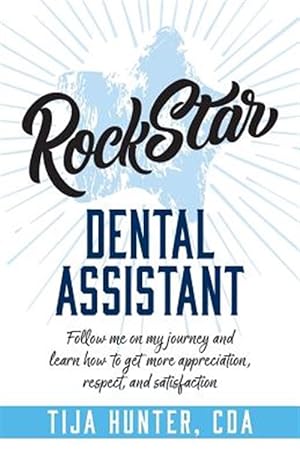 Immagine del venditore per Rock Star Dental Assistant: Follow Me on My Journey and Learn How to Get More Appreciation, Respect, and Satisfaction venduto da GreatBookPricesUK