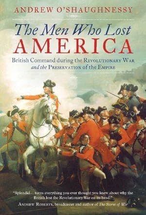 Seller image for The Men Who Lost America: British Command during the Revolutionary War and the Preservation of the Empire for sale by WeBuyBooks
