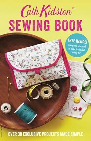 Image du vendeur pour Cath Kidston Sewing Book: Over 30 Exclusively Designed Projects Made Simple mis en vente par WeBuyBooks