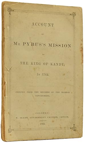 Account of Mr. Pybus's Mission to the King of Kandy, in 1762. Printed from the Records of the Mad...