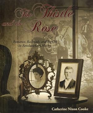 Seller image for The Thistle and the Rose: Romance, Railroads and Big Oil in Revolutionary Mexico for sale by LEFT COAST BOOKS