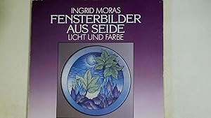 Seller image for FENSTERBILDER AUS SEIDE. Licht und Farbe ; mit Vorlagen in Originalgrsse for sale by HPI, Inhaber Uwe Hammermller