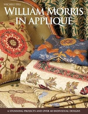 Immagine del venditore per William Morris in Appliqué: 6 Stunning Projects and Over 40 Individual Designs venduto da WeBuyBooks