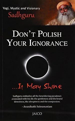 Bild des Verkufers fr Don't Polish Your Ignorance: It May Shine zum Verkauf von WeBuyBooks