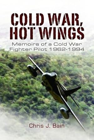 Bild des Verkufers fr Cold War, Hot Wings: Memoirs of a Cold War Fighter Pilot 1962-1994 zum Verkauf von WeBuyBooks