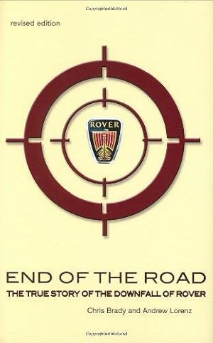 Image du vendeur pour End of the Road: The Story of the Downfall of Rover. Chris Brady & Andrew Lorenz: the true story of the downfall of Rover mis en vente par WeBuyBooks