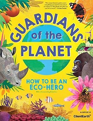 Bild des Verkufers fr Guardians of the Planet: How to be an Eco-Hero (in support of Client Earth) zum Verkauf von WeBuyBooks