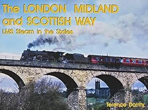 The London Midland and Scottish Way : LMS Steam in the Sixties