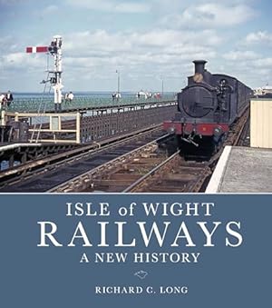 Isle of Wight Railways : A New History