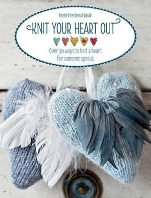 Seller image for Knit Your Heart out: Over 30 Ways to Knit a Heart for Someo Special for sale by WeBuyBooks
