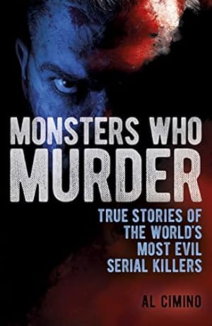 Seller image for Monsters Who Murder: True Stories of the World's Most Evil Serial Killers (True Crime Casefiles) for sale by WeBuyBooks
