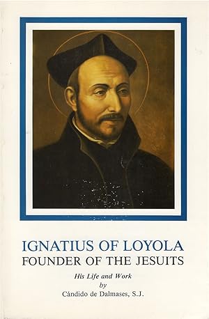 Image du vendeur pour Ignatius of Loyola, Founder of the Jesuits: His Life and Work mis en vente par The Haunted Bookshop, LLC