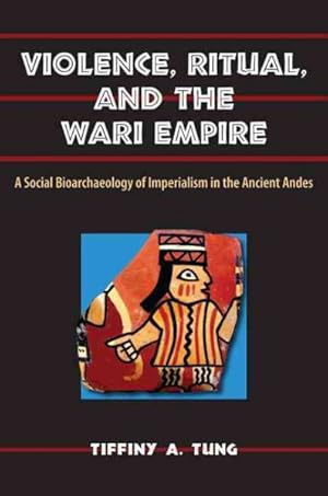 Immagine del venditore per Violence, Ritual, and the Wari Empire : A Social Bioarchaeology of Imperialism in the Ancient Andes venduto da GreatBookPricesUK