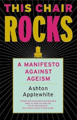 Seller image for This Chair Rocks: A Manifesto Against Ageism for sale by WeBuyBooks