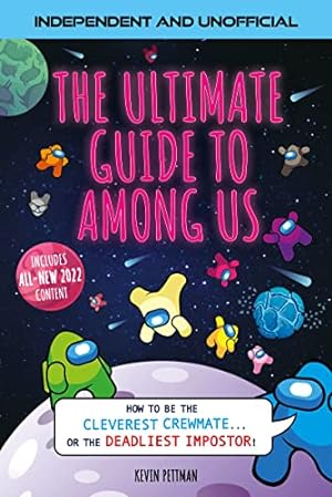 Seller image for The Ultimate Guide to Among Us (Independent & Unofficial): How to be the cleverest crewmate. or the deadliest impostor! for sale by WeBuyBooks