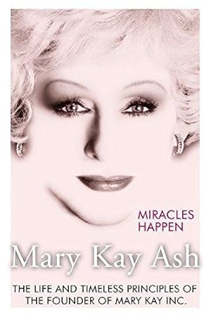 Seller image for Miracles Happen: The Life and Timeless Principles of the Founder of Mary Kay Inc for sale by WeBuyBooks 2