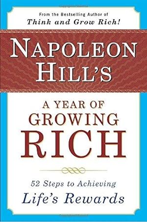 Image du vendeur pour Napoleon Hill's a Year of Growing Rich: 52 Steps to Achieving Life's Rewards mis en vente par WeBuyBooks 2