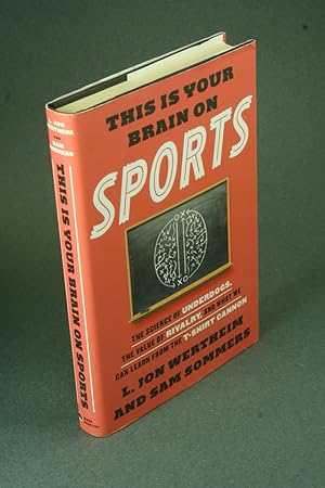 Bild des Verkufers fr This is your brain on sports: the science of underdogs, the value of rivalry, and what we can learn from the T-shirt cannon. zum Verkauf von Steven Wolfe Books
