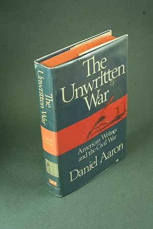 Seller image for The unwritten war; American writers and the Civil War. for sale by Steven Wolfe Books