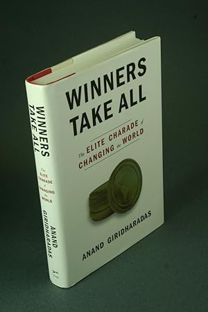 Bild des Verkufers fr Winners take all: the elite charade of changing the world. zum Verkauf von Steven Wolfe Books