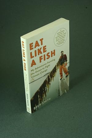 Imagen del vendedor de Eat like a fish: my adventures farming the ocean to fight climate change. a la venta por Steven Wolfe Books